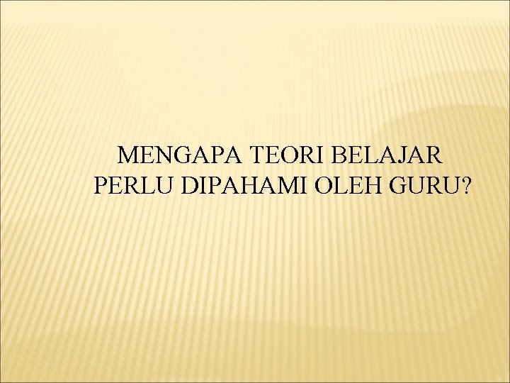 MENGAPA TEORI BELAJAR PERLU DIPAHAMI OLEH GURU? 