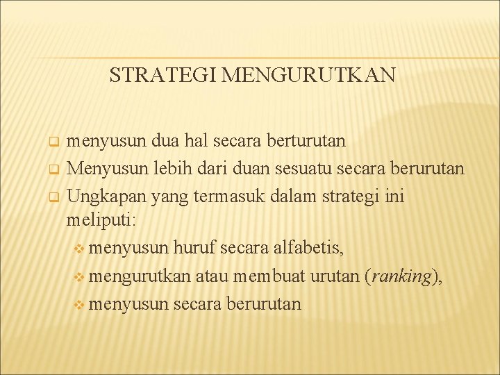 STRATEGI MENGURUTKAN q q q menyusun dua hal secara berturutan Menyusun lebih dari duan