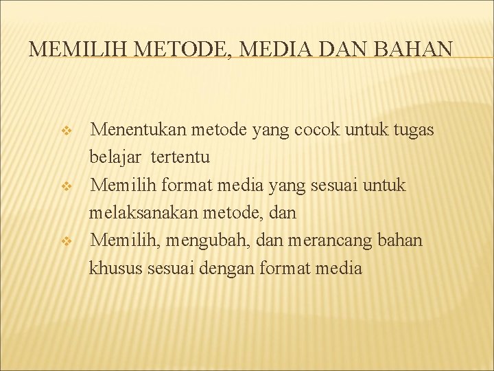 MEMILIH METODE, MEDIA DAN BAHAN v v v Menentukan metode yang cocok untuk tugas