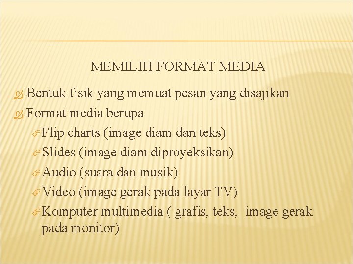 MEMILIH FORMAT MEDIA Bentuk fisik yang memuat pesan yang disajikan Format media berupa Flip