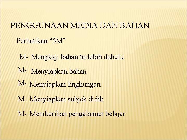 PENGGUNAAN MEDIA DAN BAHAN Perhatikan “ 5 M” M- Mengkaji bahan terlebih dahulu M-