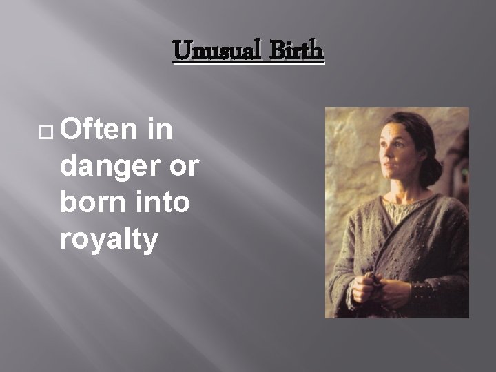 Unusual Birth Often in danger or born into royalty 