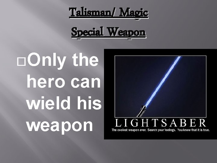 Talisman/ Magic Special Weapon Only the hero can wield his weapon 
