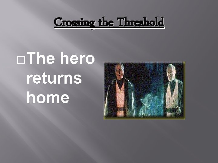 Crossing the Threshold The hero returns home 