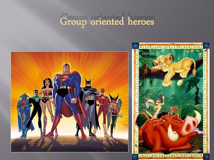 Group oriented heroes 