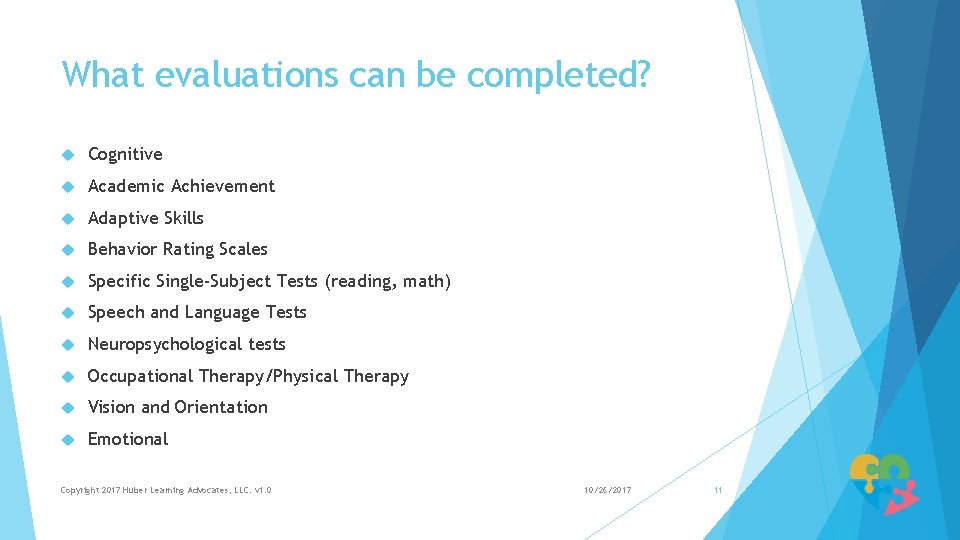 What evaluations can be completed? Cognitive Academic Achievement Adaptive Skills Behavior Rating Scales Specific