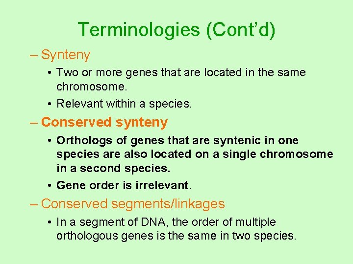 Terminologies (Cont’d) – Synteny • Two or more genes that are located in the