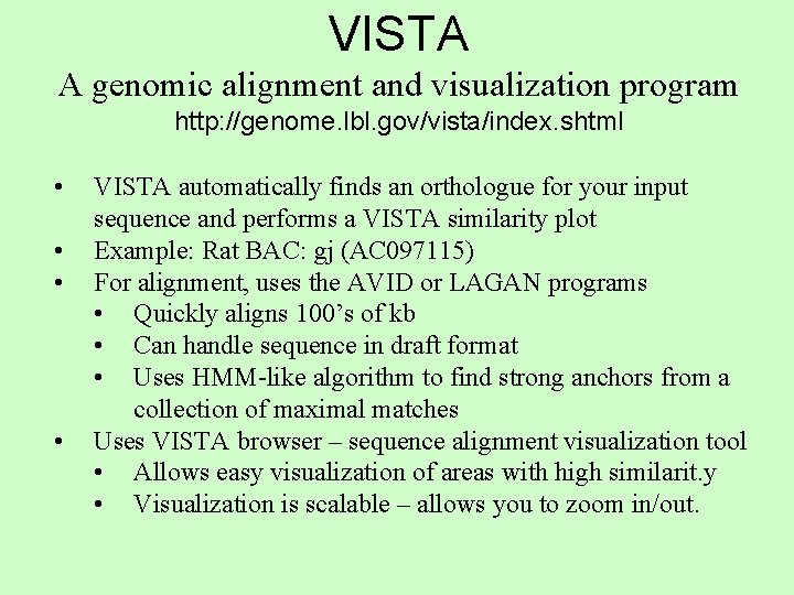 VISTA A genomic alignment and visualization program http: //genome. lbl. gov/vista/index. shtml • •