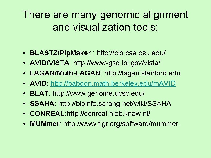 There are many genomic alignment and visualization tools: • • BLASTZ/Pip. Maker : http: