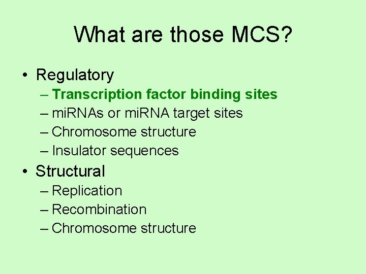 What are those MCS? • Regulatory – Transcription factor binding sites – mi. RNAs