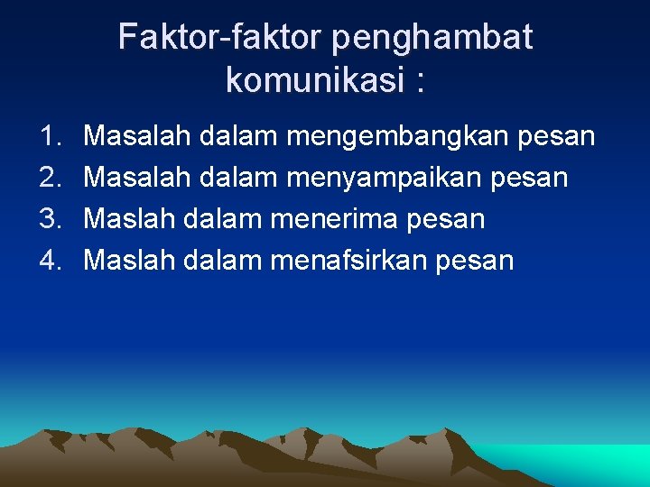 Faktor-faktor penghambat komunikasi : 1. 2. 3. 4. Masalah dalam mengembangkan pesan Masalah dalam