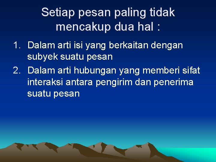 Setiap pesan paling tidak mencakup dua hal : 1. Dalam arti isi yang berkaitan