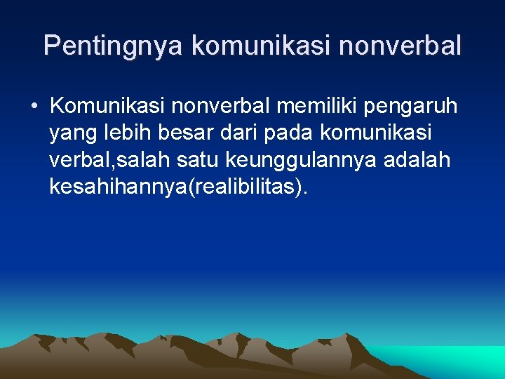 Pentingnya komunikasi nonverbal • Komunikasi nonverbal memiliki pengaruh yang lebih besar dari pada komunikasi