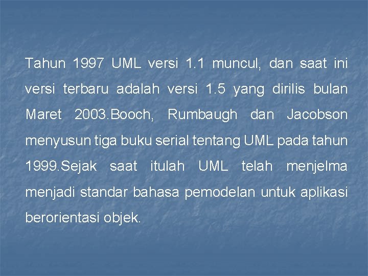 Tahun 1997 UML versi 1. 1 muncul, dan saat ini versi terbaru adalah versi