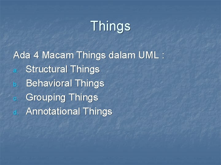 Things Ada 4 Macam Things dalam UML : a. Structural Things b. Behavioral Things