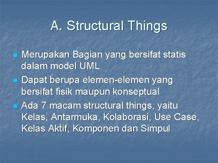 A. Structural Things n n n Merupakan Bagian yang bersifat statis dalam model UML