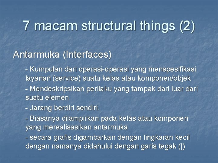 7 macam structural things (2) Antarmuka (Interfaces) - Kumpulan dari operasi-operasi yang menspesifikasi layanan