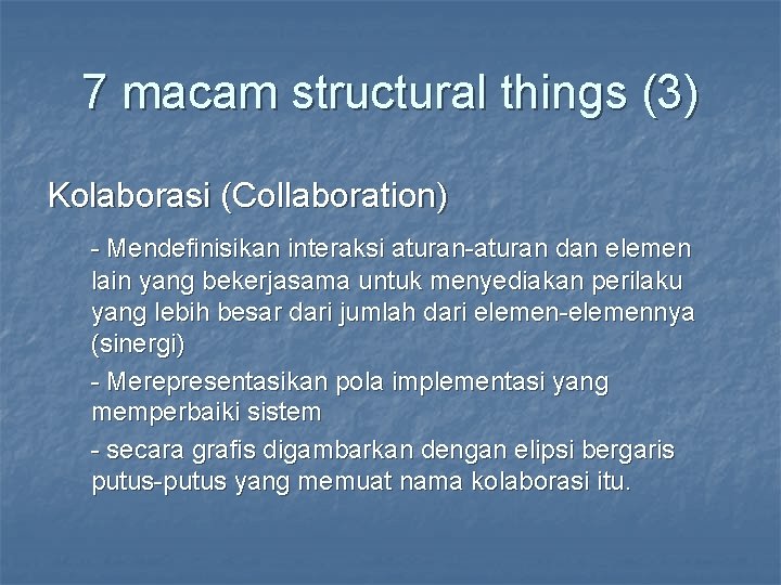 7 macam structural things (3) Kolaborasi (Collaboration) - Mendefinisikan interaksi aturan-aturan dan elemen lain