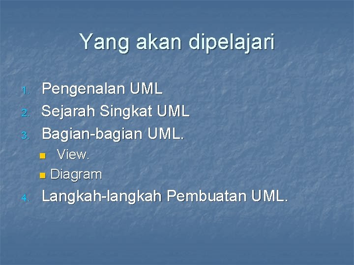 Yang akan dipelajari 1. 2. 3. Pengenalan UML Sejarah Singkat UML Bagian-bagian UML. View.