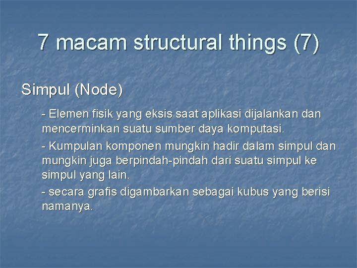 7 macam structural things (7) Simpul (Node) - Elemen fisik yang eksis saat aplikasi
