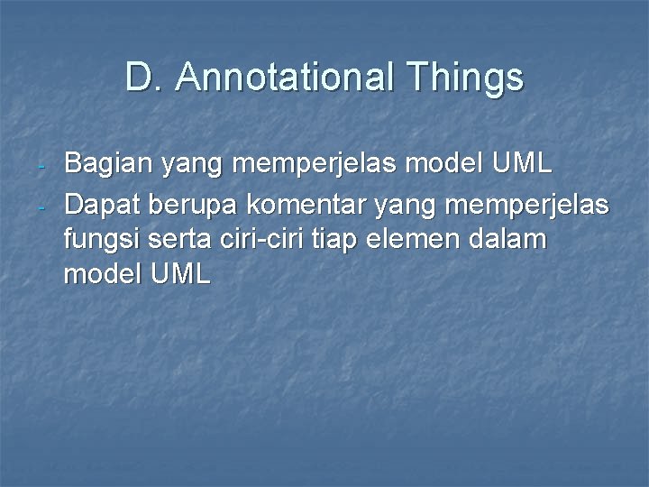 D. Annotational Things - Bagian yang memperjelas model UML Dapat berupa komentar yang memperjelas