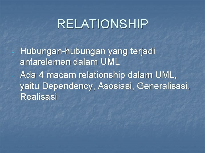 RELATIONSHIP - - Hubungan-hubungan yang terjadi antarelemen dalam UML Ada 4 macam relationship dalam