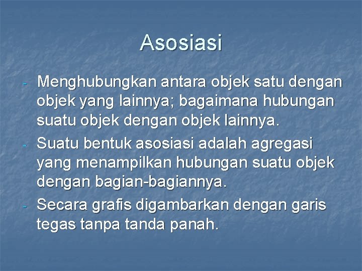 Asosiasi - - - Menghubungkan antara objek satu dengan objek yang lainnya; bagaimana hubungan