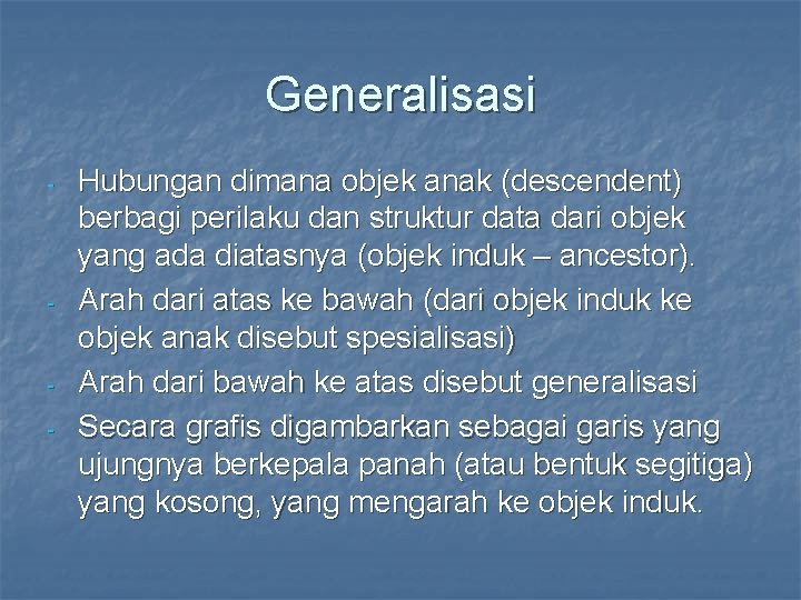 Generalisasi - - - Hubungan dimana objek anak (descendent) berbagi perilaku dan struktur data