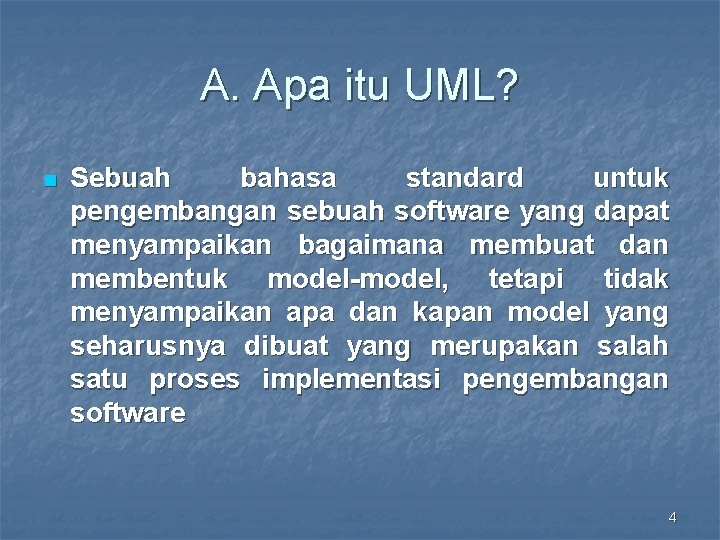 A. Apa itu UML? n Sebuah bahasa standard untuk pengembangan sebuah software yang dapat