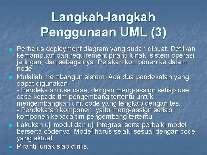 Langkah-langkah Penggunaan UML (3) n n Perhalus deployment diagram yang sudah dibuat. Detilkan kemampuan