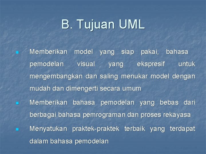 B. Tujuan UML n Memberikan model yang siap pakai, bahasa pemodelan visual yang ekspresif