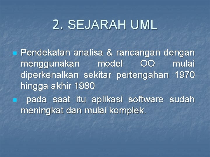 2. SEJARAH UML n n Pendekatan analisa & rancangan dengan menggunakan model OO mulai