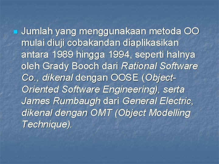 n Jumlah yang menggunakaan metoda OO mulai diuji cobakandan diaplikasikan antara 1989 hingga 1994,