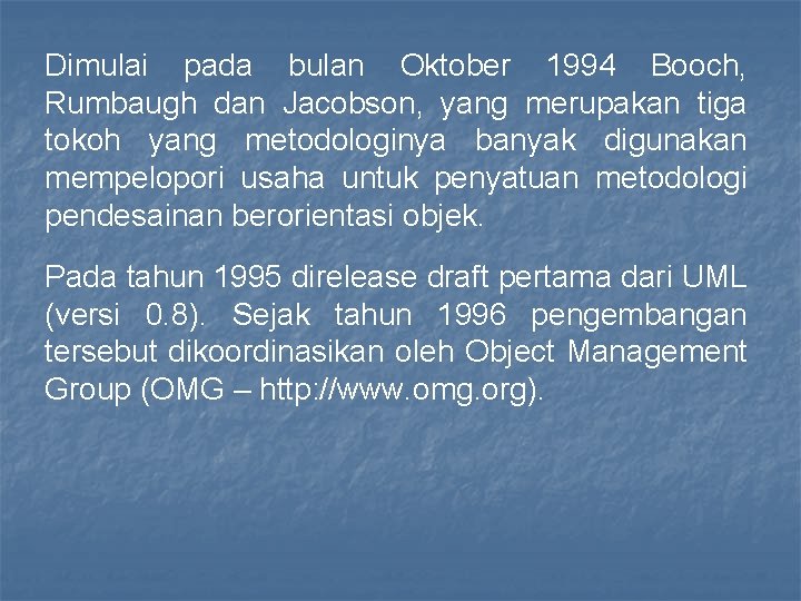 Dimulai pada bulan Oktober 1994 Booch, Rumbaugh dan Jacobson, yang merupakan tiga tokoh yang