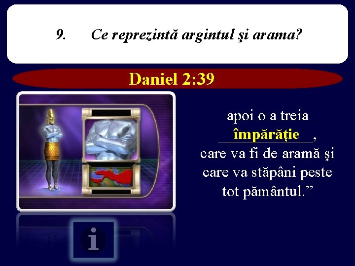 9. Ce reprezintă argintul şi arama? Daniel 2: 39 apoi o a treia împărăție