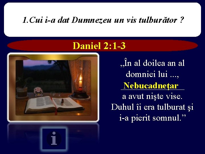 1. Cui i-a dat Dumnezeu un vis tulburător ? Daniel 2: 1 -3 „În