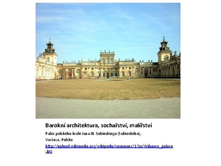 Barokní architektura, sochařství, malířství Palác polského krále Jana III. Sobieskiego (Sobieského), Varšava, Polsko http: