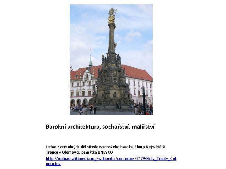 Barokní architektura, sochařství, malířství Jedno z vrcholných děl středoevropského baroka, Sloup Nejsvětější Trojice v