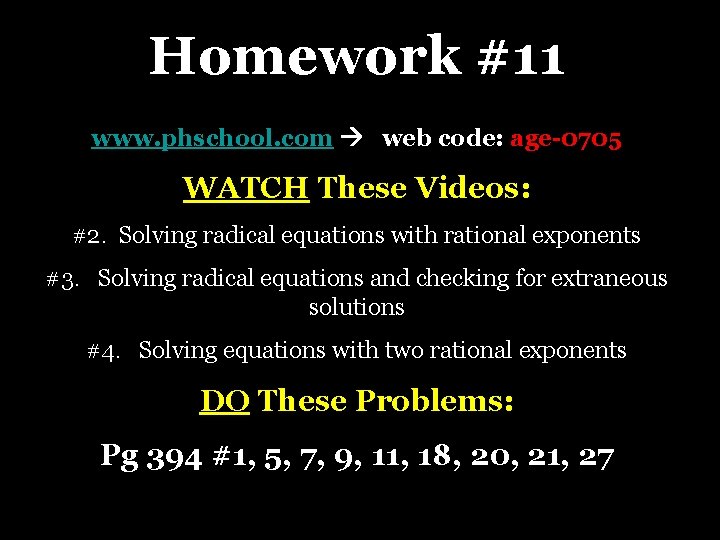 Homework #11 www. phschool. com web code: age-0705 WATCH These Videos: #2. Solving radical