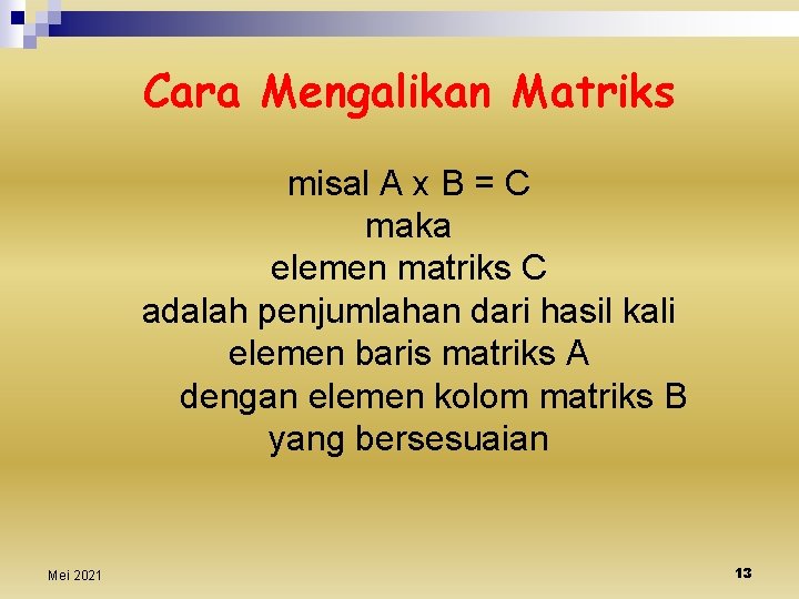 Cara Mengalikan Matriks misal A x B = C maka elemen matriks C adalah