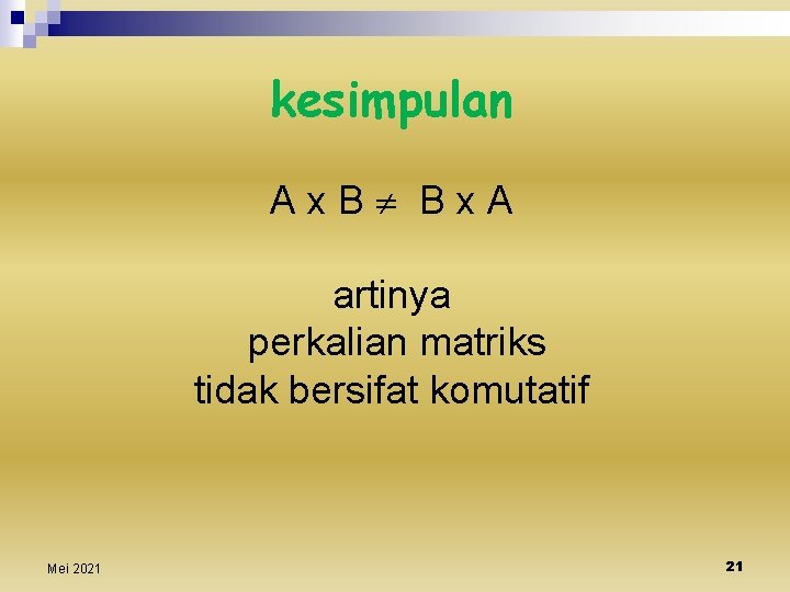 kesimpulan Ax. B Bx. A artinya perkalian matriks tidak bersifat komutatif Mei 2021 21