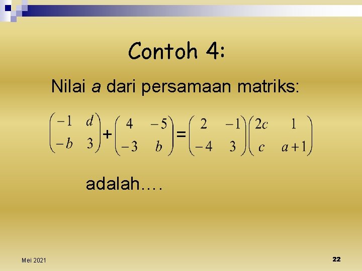Contoh 4: Nilai a dari persamaan matriks: + = adalah…. Mei 2021 22 