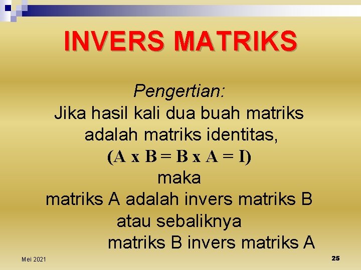 INVERS MATRIKS Pengertian: Jika hasil kali dua buah matriks adalah matriks identitas, (A x