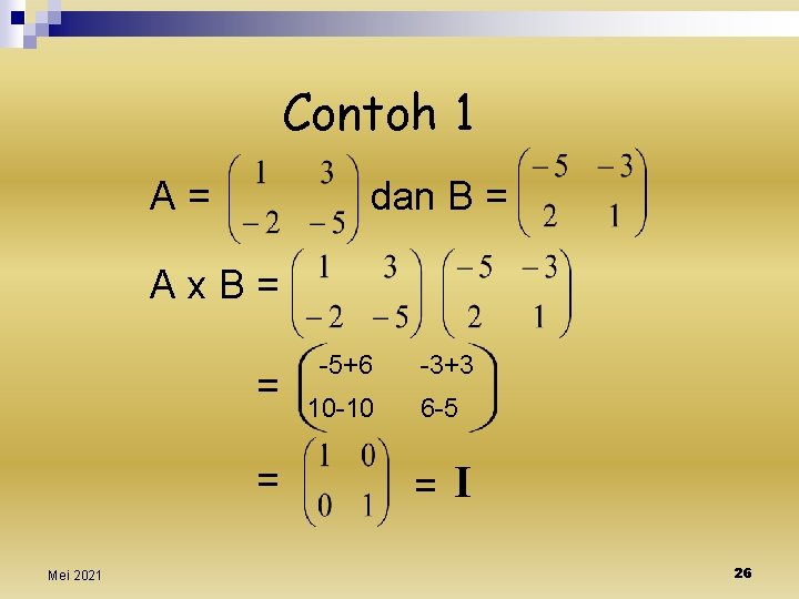 Contoh 1 A= dan B = Ax. B= = = Mei 2021 -5+6 -3+3