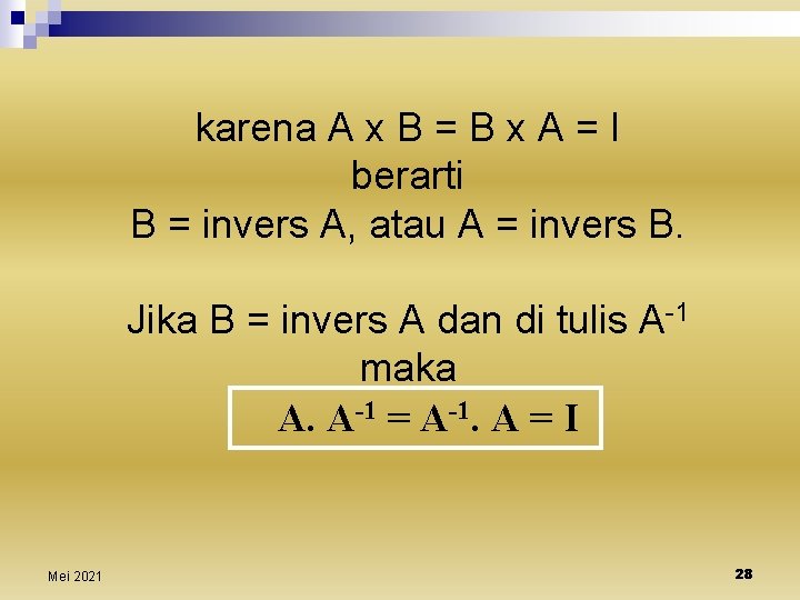 karena A x B = B x A = I berarti B = invers
