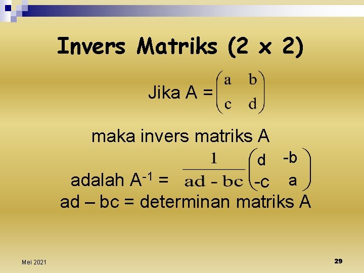 Invers Matriks (2 x 2) Jika A = maka invers matriks A -b -c