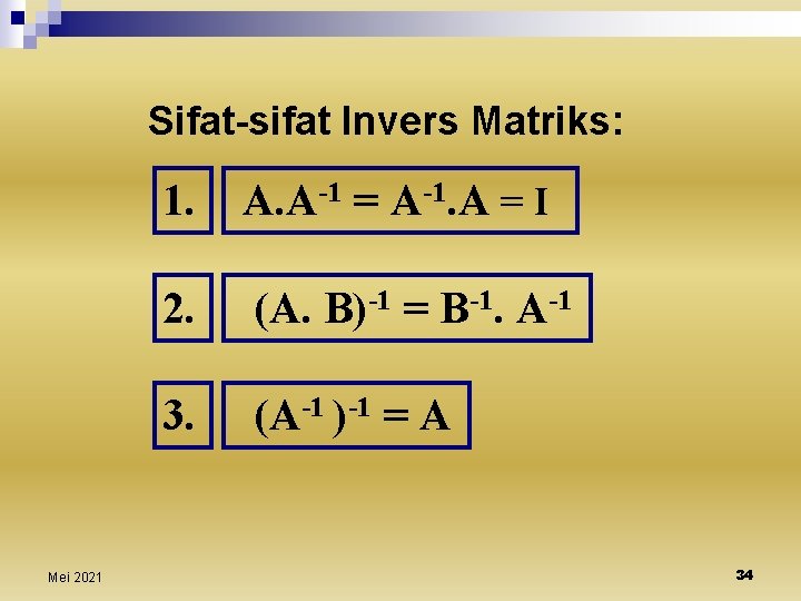 Sifat-sifat Invers Matriks: Mei 2021 1. A. A-1 = A-1. A = I 2.