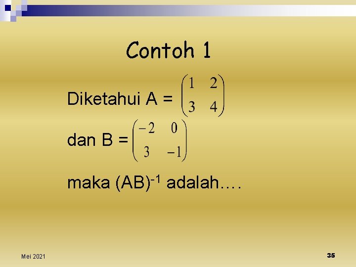 Contoh 1 Diketahui A = dan B = maka (AB)-1 adalah…. Mei 2021 35