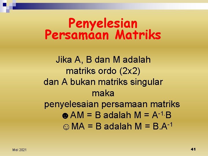Penyelesian Persamaan Matriks Jika A, B dan M adalah matriks ordo (2 x 2)