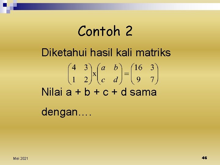 Contoh 2 Diketahui hasil kali matriks Nilai a + b + c + d